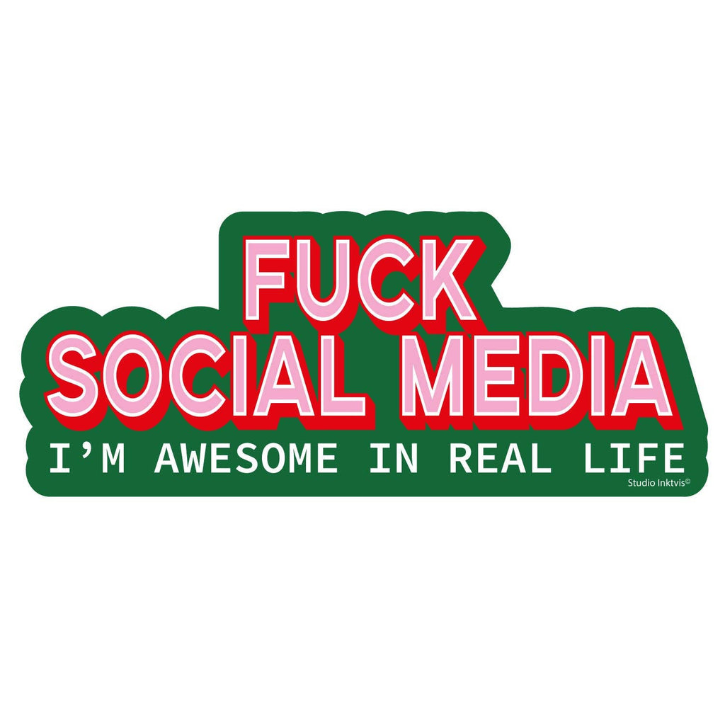 Sticker « Fuck social media, I'm awesome in real life » — Studio Inktvis