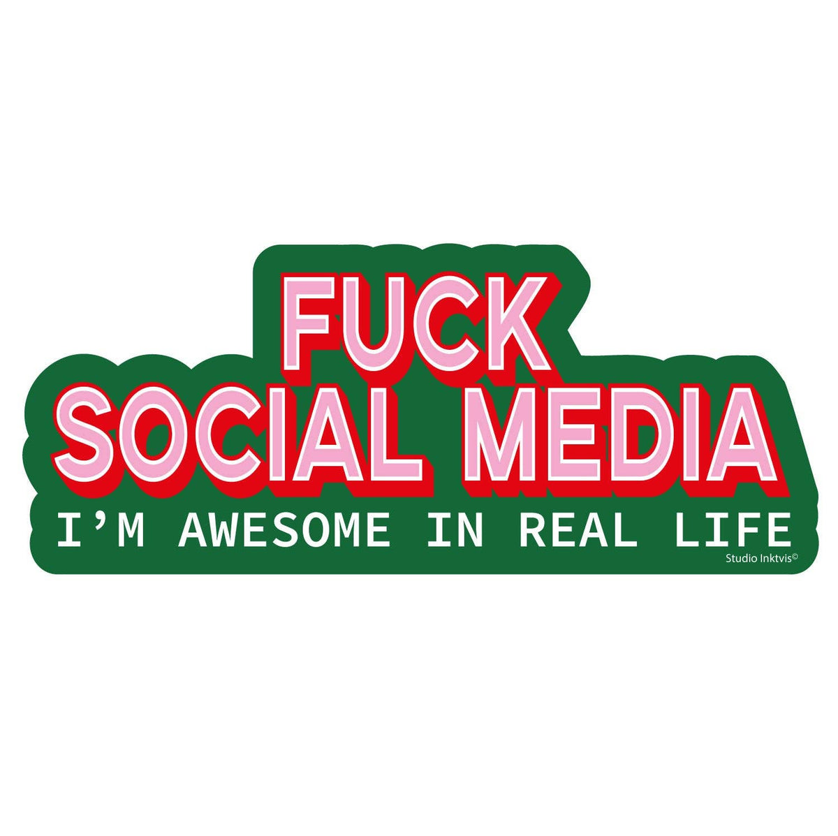 Sticker « Fuck social media, I'm awesome in real life » — Studio Inktvis